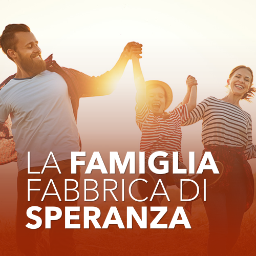 La famiglia: fabbrica di speranza